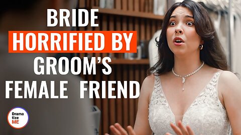 Bride Horrified By Groom’s Female Friend | Love, Lies, Disguise |