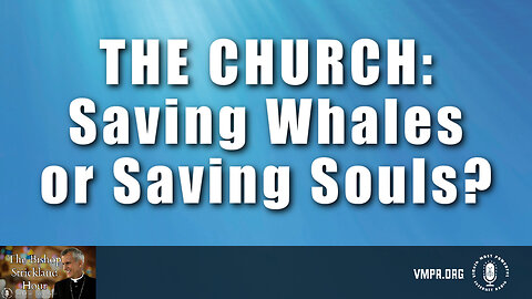 18 Mar 25, The Bishop Strickland Show: The Church: Saving Whales or Saving Souls?