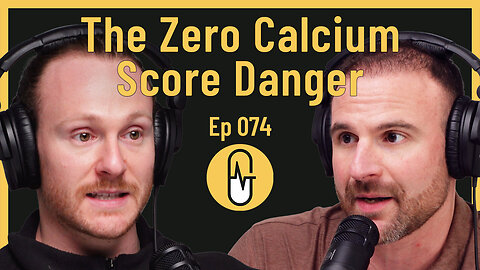 Ep 074 - The Zero Calcium Score Danger