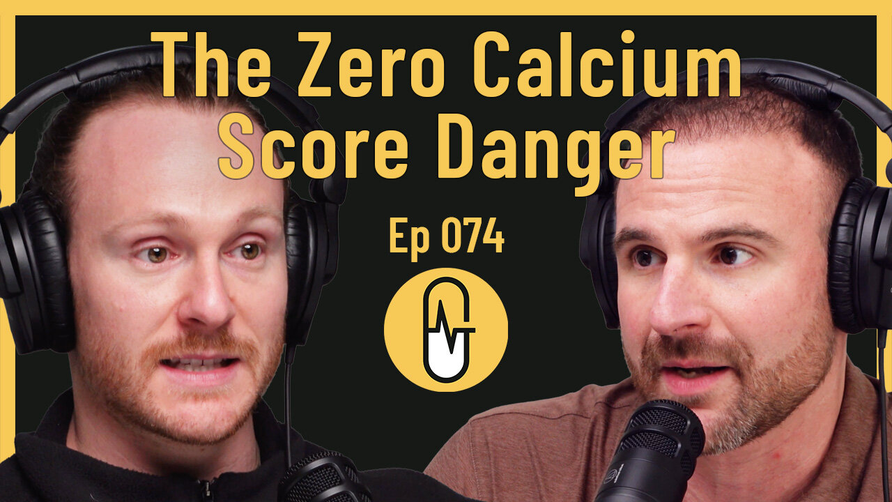 Ep 074 - The Zero Calcium Score Danger