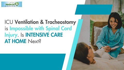 ICU Ventilation& Tracheostomy is Impossible with Spinal Cord Injury. Is INTENSIVE CARE AT HOME Next?
