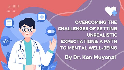 Overcoming the Challenges of Setting Unrealistic Expectations - Dr. Ken Muyenzi