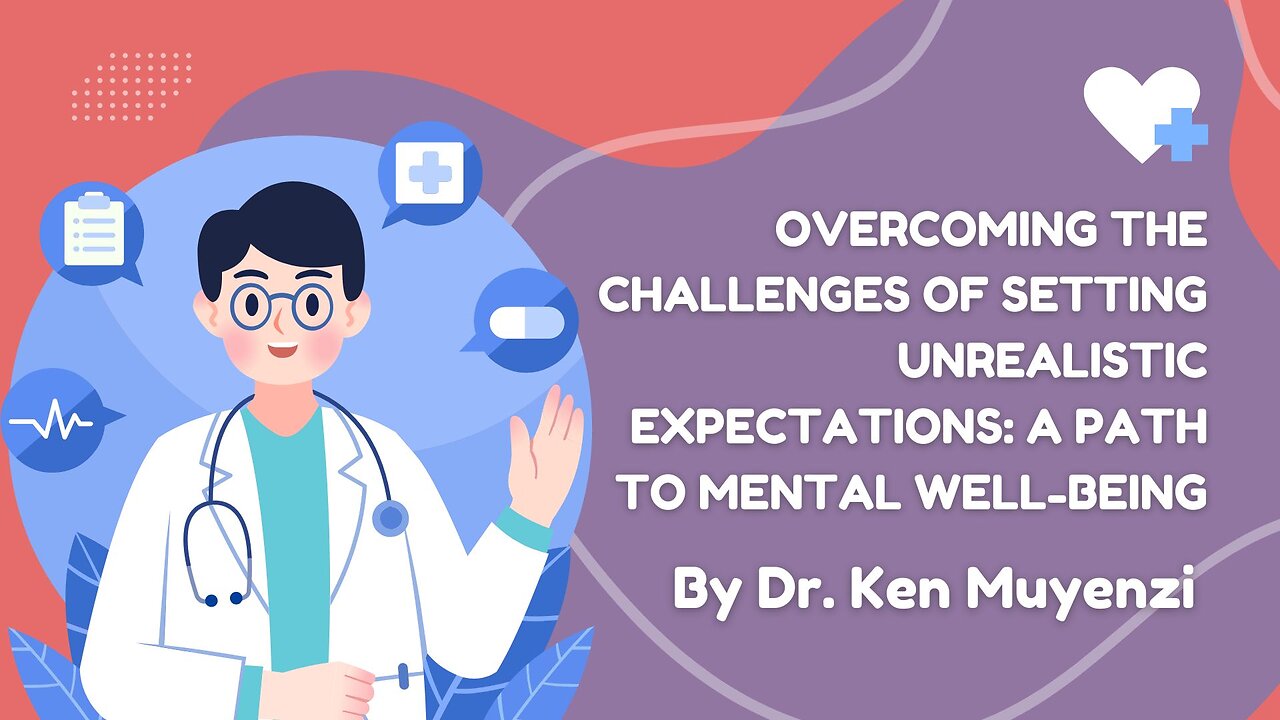 Overcoming the Challenges of Setting Unrealistic Expectations - Dr. Ken Muyenzi
