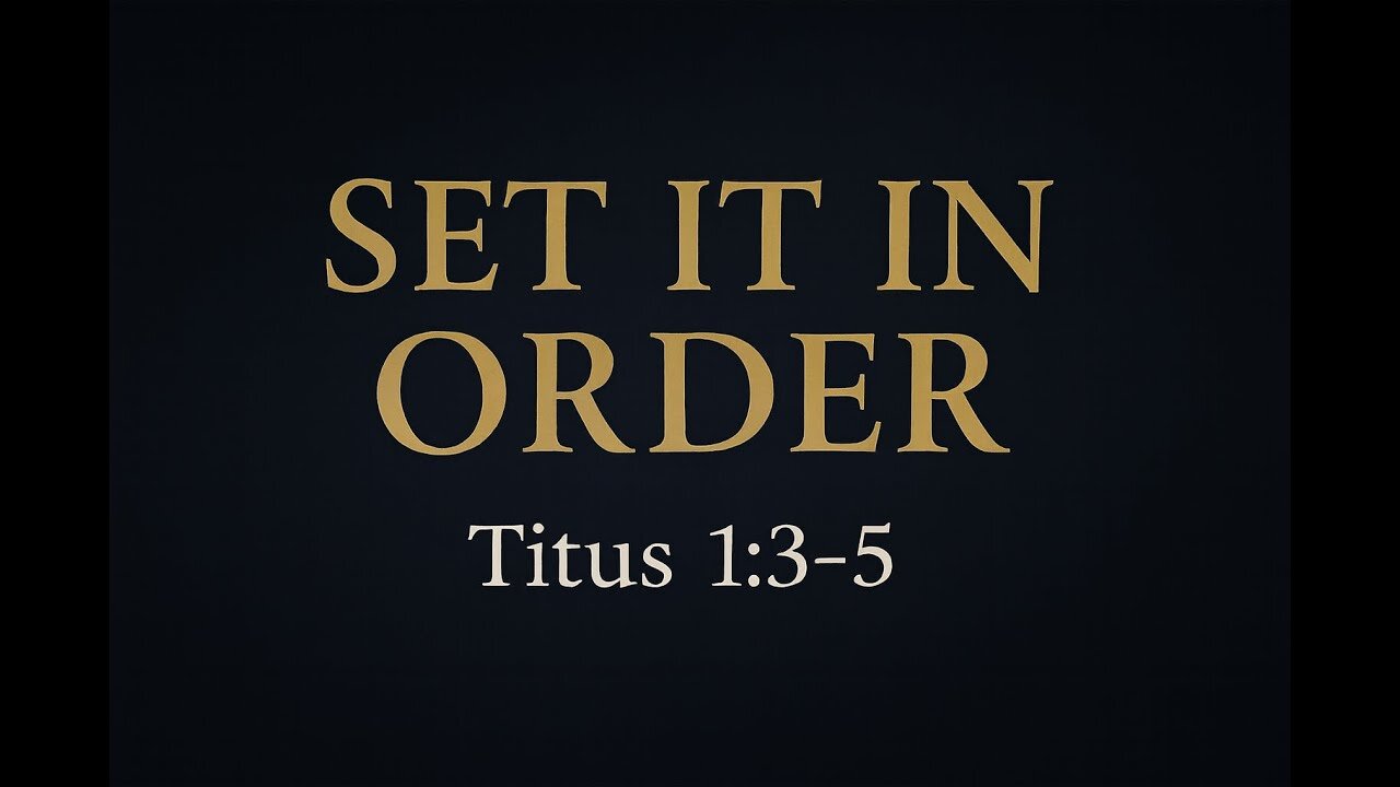Set It in Order — Elders, Doctrine, and Preaching (Titus 1:3–5)