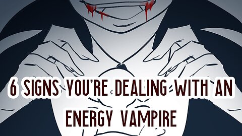 6 Signs You're Dealing with Energy Vampires