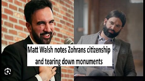Matt Walsh brings up Zohran’s citizenship being pro tearing down monuments