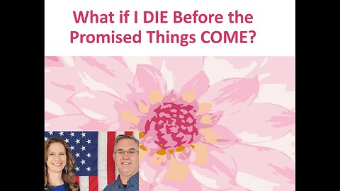 June 11 (Year 4) What if I die before the Promised Things Come? - Tiffany Root & Kirk VandeGuchte