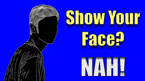 Show Your Face? - Nah!