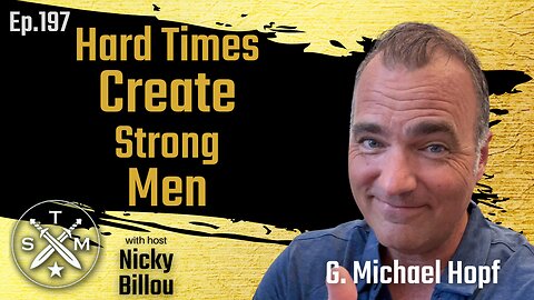 SMP EP197: G Michael Hopf - Hard Times Create Strong Men