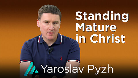 Standing Mature in Christ: Yaroslav Pyzh AMS TV 431