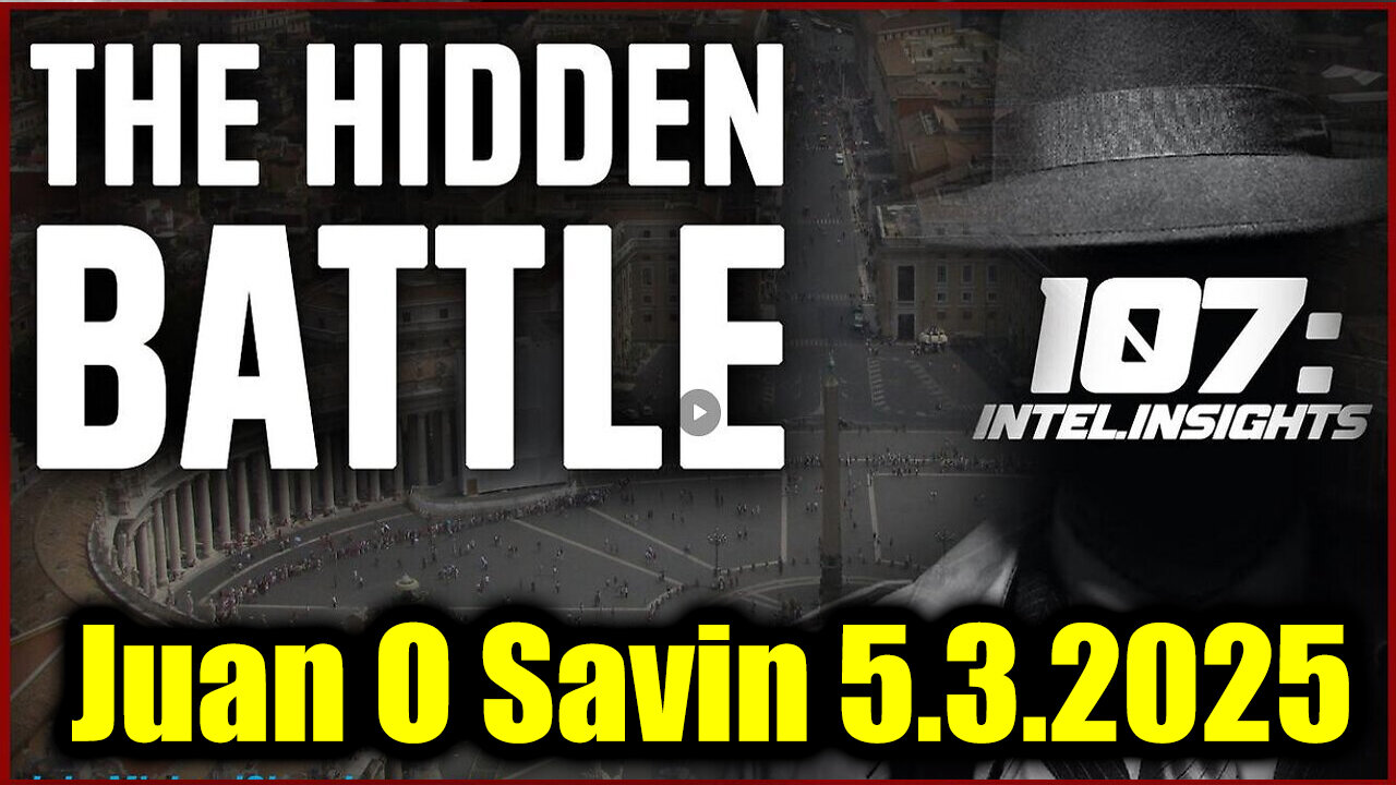 Juan O Savin 107 - The Hidden Battle: Pope Francis, Trump & Globalist Agenda Exposed
