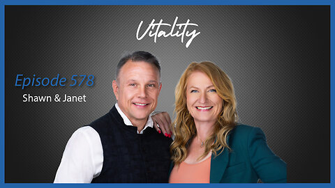 Ep. 578 Vitality with Shawn & Janet