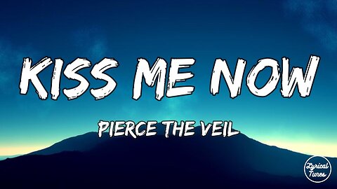 Pierce The Veil - Kiss Me Now (lyrics)