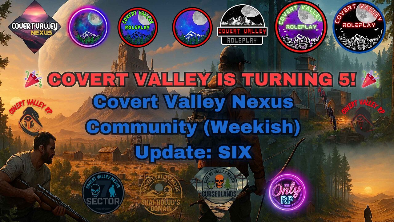 Covert Valley Nexus Community (Weekish) Update: SIX