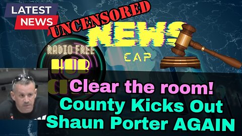 Clear the Room! County kicks out Shaun Porter multiple times during a single meeting