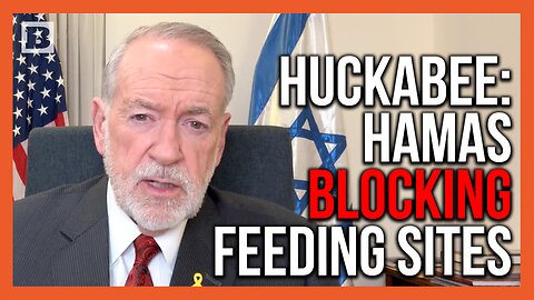 Mike Huckabee: "Hamas Prevents People from Getting to Feeding Sites"