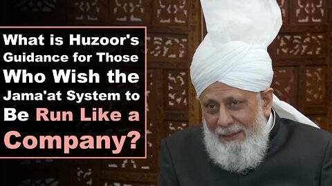 What is Huzoor's Guidance for Those Who Wish the Jama'at System to Be Run Like a Company?