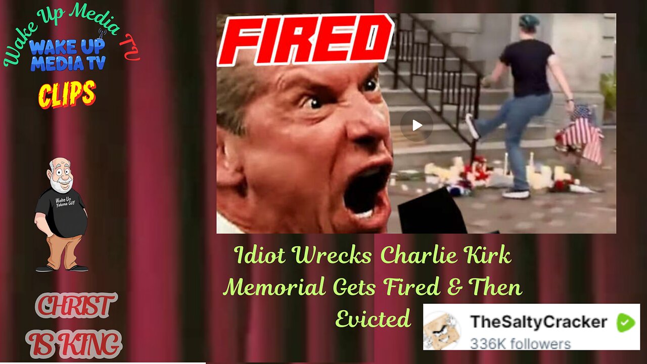 Wake Up Media TV Clips: Idiot Wrecks Charlie Kirk Memorial Gets Fired & Then Evicted