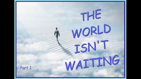 THE WORLD ISN'T WAITING VPW #692- PART 1.