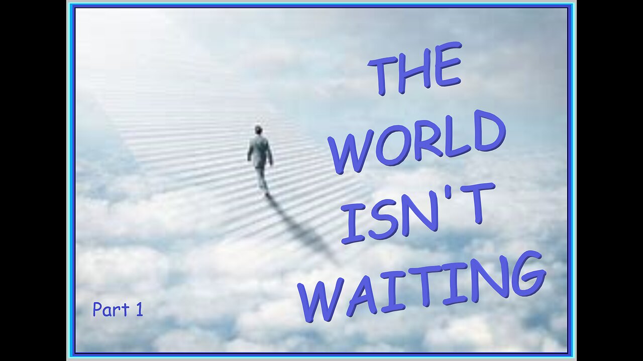 THE WORLD ISN'T WAITING VPW #692- PART 1.