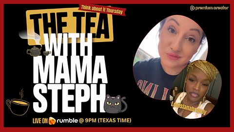 The Tea With Mama Steph (Episode 38) Think About it Thursday With Louisianabrandy