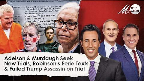 Adelson and Murdaugh Seek New Trials, Tyler Robinson's Eerie Texts, Failed Trump Assassin on Trial