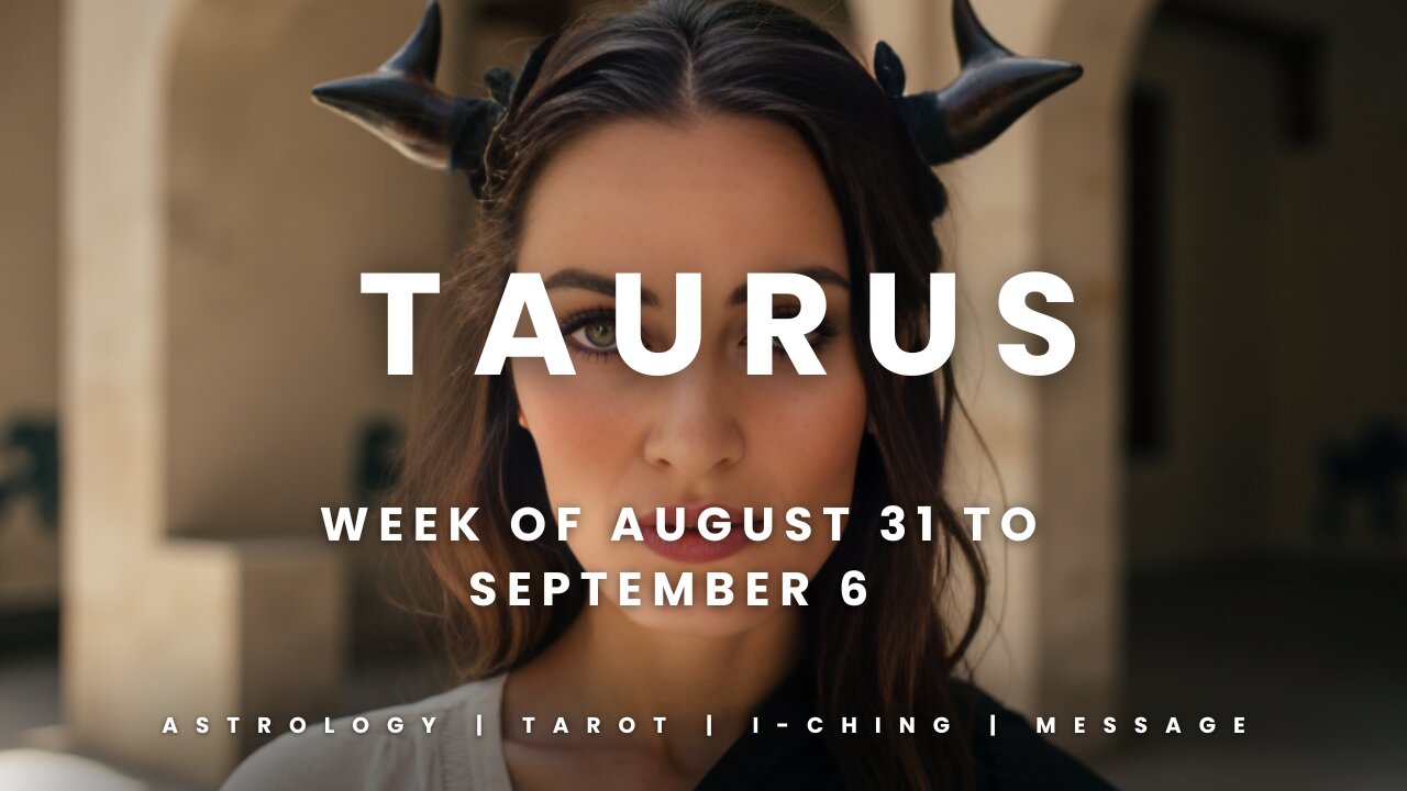 TAURUS Week of August 31 to September 6