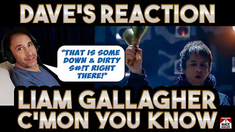 Dave's Reaction: Liam Gallagher — C'Mon You Know