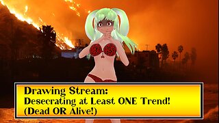 [Drawing Stream] Desecrating At Least ONE Trend!