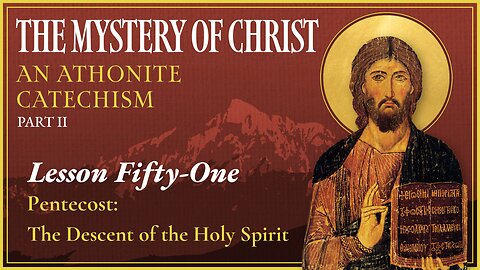 Pentecost: The Descent of the Holy Spirit - The Mystery of Christ (Lesson 51)