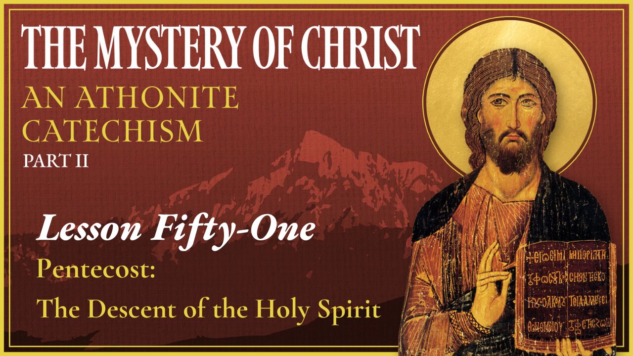 Pentecost: The Descent of the Holy Spirit - The Mystery of Christ (Lesson 51)