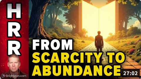The SCARY SHIFT from SCARCITY to ABUNDANCE
