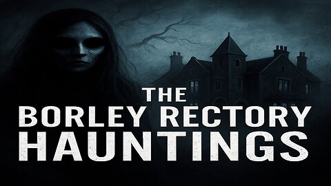 The Borley Rectory Hauntings