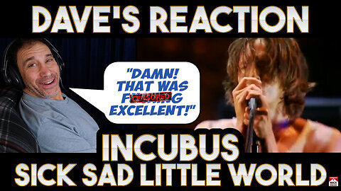 Dave's Reaction: Incubus — Sick Sad Little World