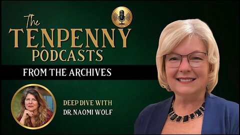 From The Archives: Deep Dive with Dr. Naomi Wolf | DrSherriTenpenny