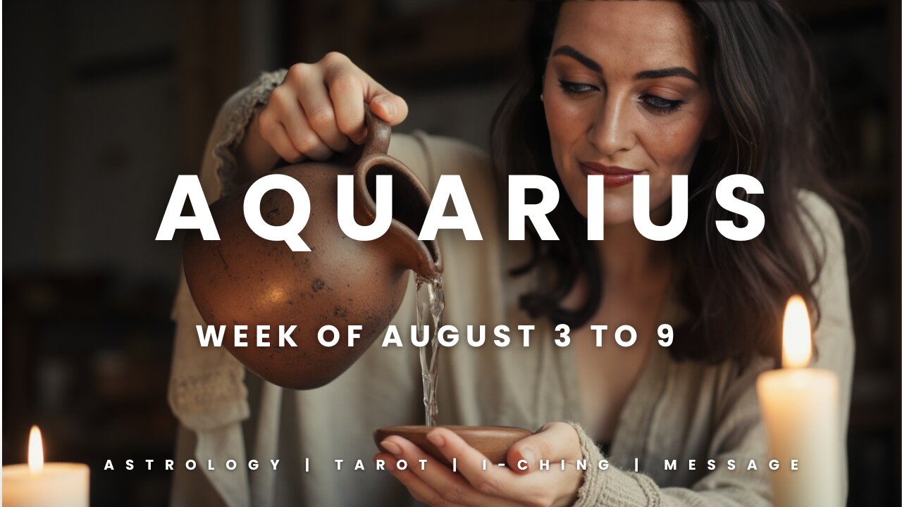 AQUARIUS Week of August 3 to 9
