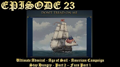 Ultimate Admiral - Age of Sail - American Campaign - EPISODE 23 - Stay Hungry - Part 2 - FURS