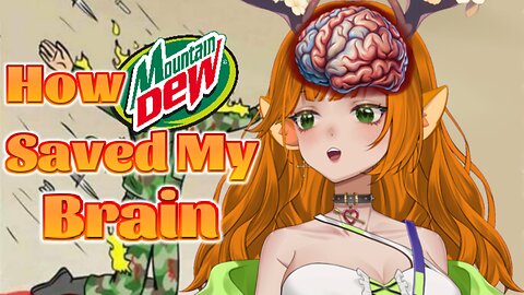 How Mountain Dew Saved My Brain ~Gourdie's Yappenings~