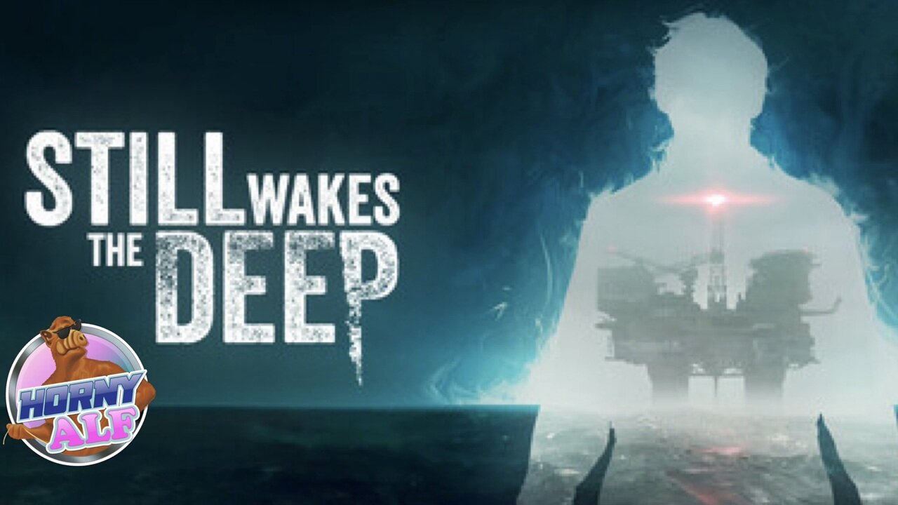 Still Wakes the Deep (Part 1)