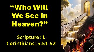 Who Will We See In Heaven?