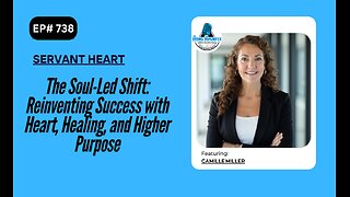 The Soul-Led Shift: Reinventing Success with Heart, Healing, and Higher Purpose w/ Camille Miller