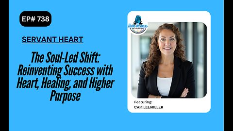 The Soul-Led Shift: Reinventing Success with Heart, Healing, and Higher Purpose w/ Camille Miller