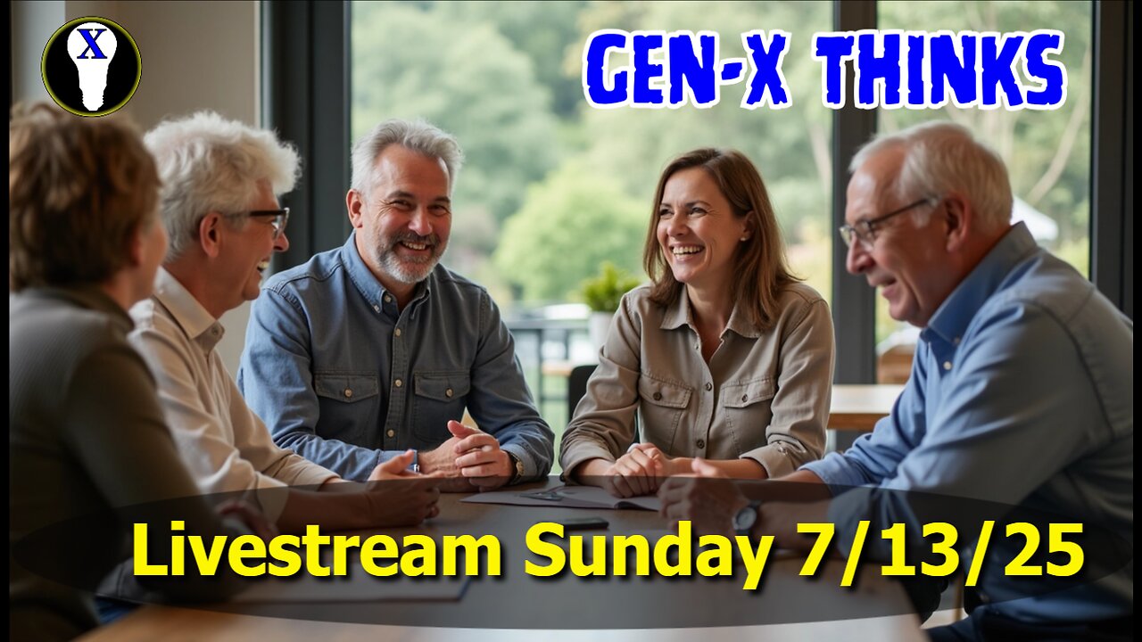 Gen-X Thinks LiveStream 7/13/25
