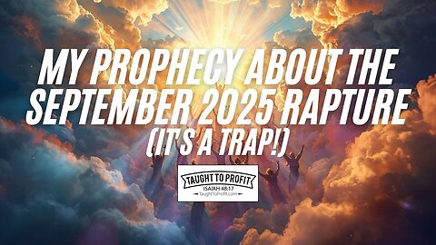 My Prophecy About The September 2025 Rapture (It's A Trap!)
