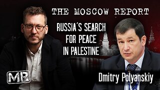 Moscow Report: Russia's search for peace in Palestine