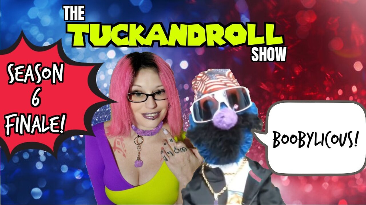 The Tuck and Roll Show | Season 6 Finale | Boobylicious