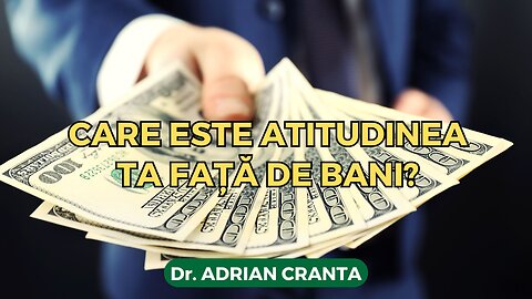 Care este atitudinea ta față de bani?