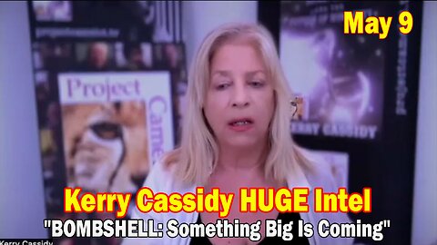 Kerry Cassidy & Kathleen Marden HUGE Intel May 9: "BOMBSHELL: Something Big Is Coming"