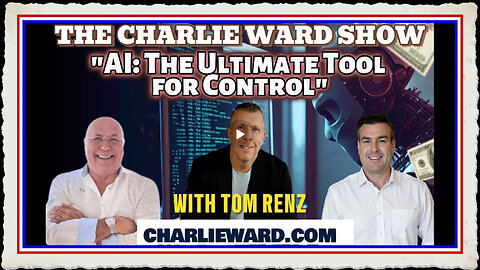 AI THE ULTIMATE TOOL FOR CONTROL WITH CHARLIE WARD , PAUL BROOKER TOM RENZ
