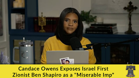 Candace Owens Exposes Israel First Zionist Ben Shapiro as a "Miserable Imp"